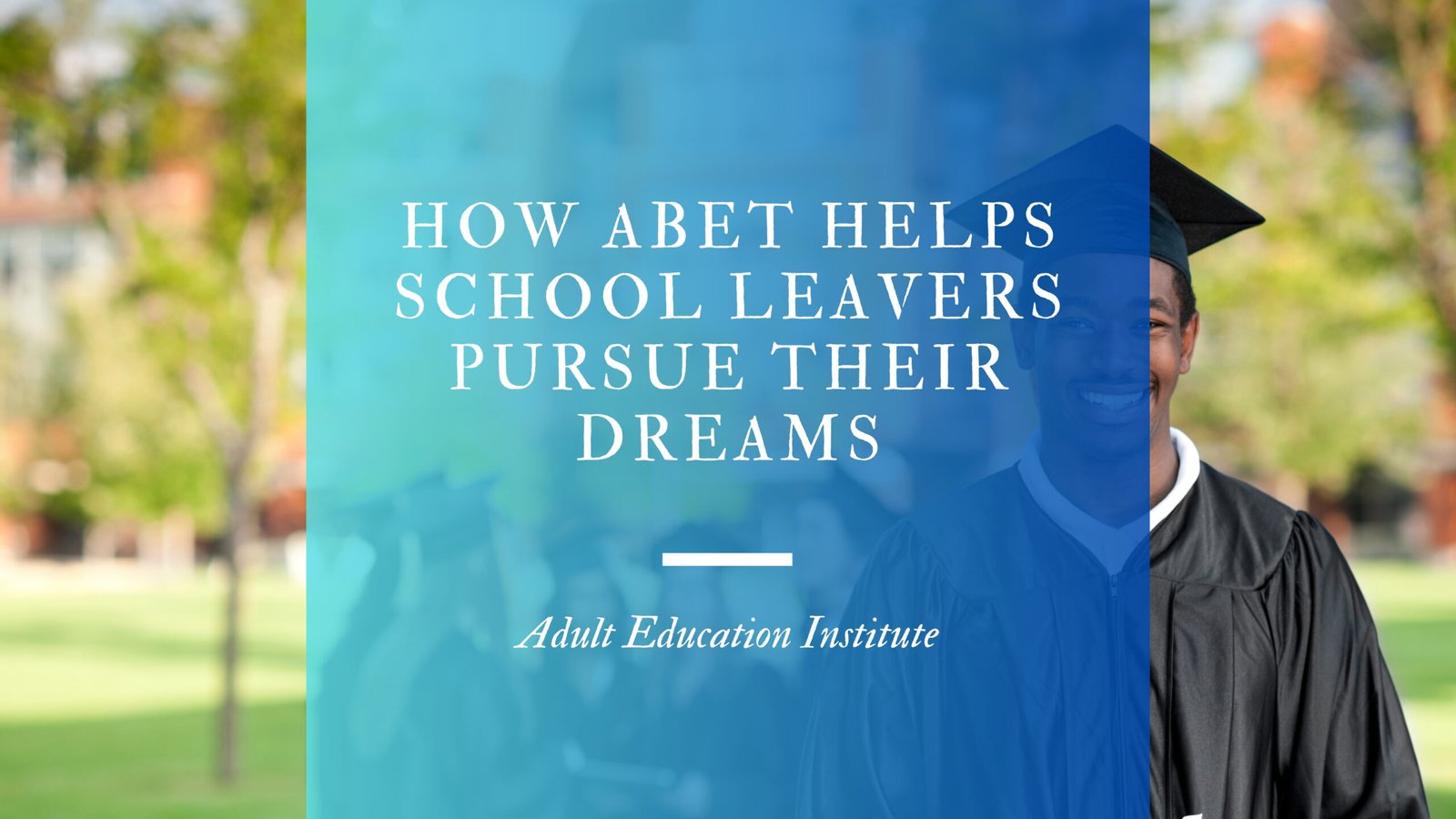 How ABET Helps School Leavers Pursue Their Dreams