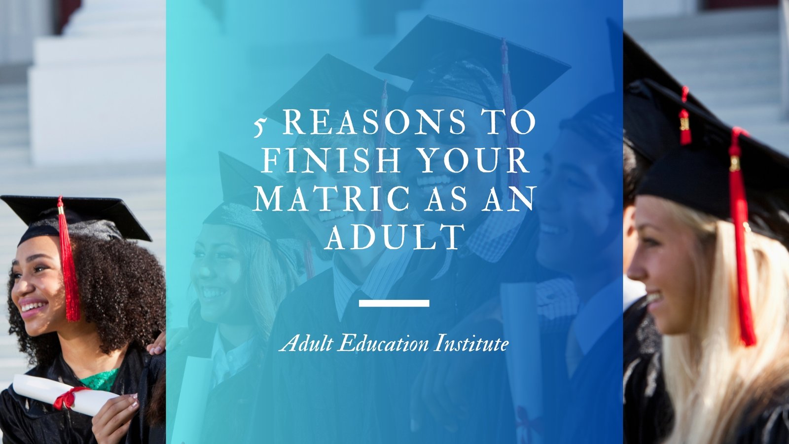 5 Reasons to Finish Your Matric as an Adult