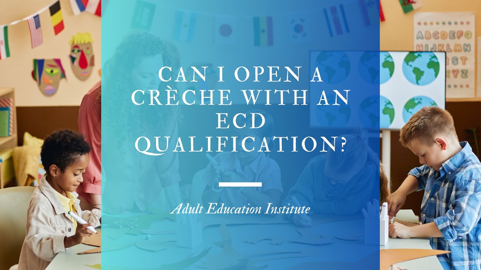 Can I Open a Crèche With an ECD Qualification?